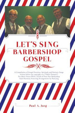 Kniha LET'S SING Barbershop Gospel PAUL A. JORG