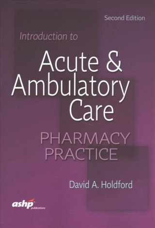 Könyv Introduction to Acute & Ambulatory Care Pharmacy Practice 