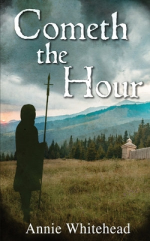 Kniha Cometh the Hour - Tales of the Iclingas Book 1 ANNIE WHITEHEAD