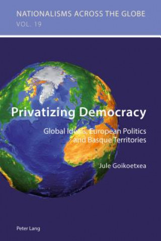 Kniha Privatizing Democracy Jule Goikoetxea