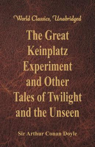 Libro Great Keinplatz Experiment and Other Tales of Twilight and the Unseen Sir Arthur Conan Doyle