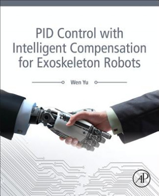 Kniha PID Control with Intelligent Compensation for Exoskeleton Robots Wen Yu