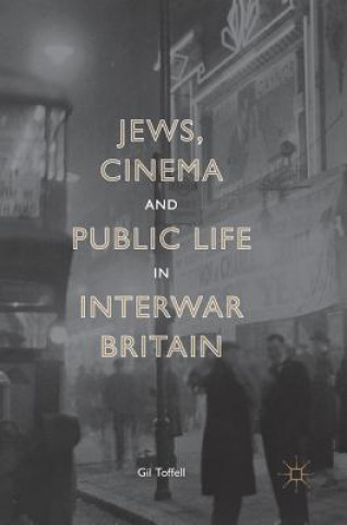 Carte Jews, Cinema and Public Life in Interwar Britain Gil Toffell