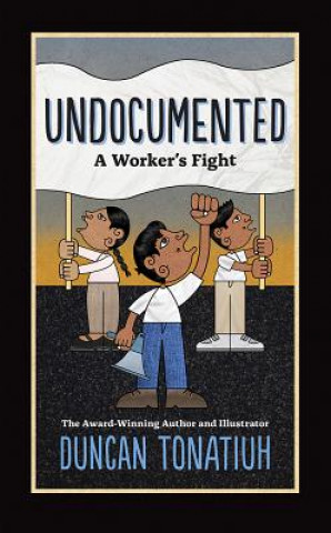 Книга Undocumented: A Worker's Fight Duncan Tonatiuh