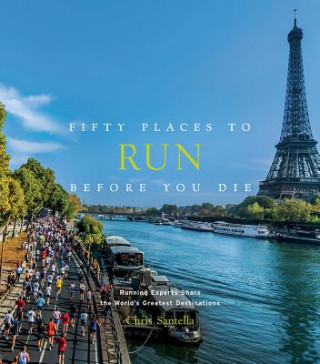 Kniha Fifty Places to Run Before You Die Chris Santella