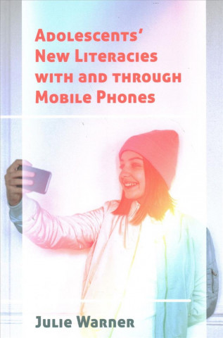 Buch Adolescents' New Literacies with and through Mobile Phones Julie Warner