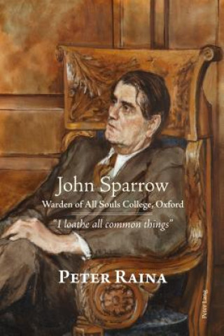Carte John Sparrow: Warden of All Souls College, Oxford Peter Raina