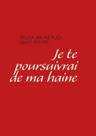 Kniha je te poursuivrai de ma haine Sylvia Bruneaud Saint Pierre