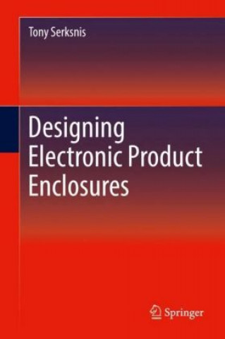 Kniha Designing Electronic Product Enclosures Tony Serksnis