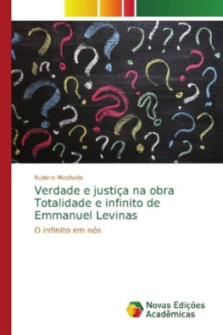 Könyv Verdade e justiça na obra Totalidade e infinito de Emmanuel Levinas Rubens Machado