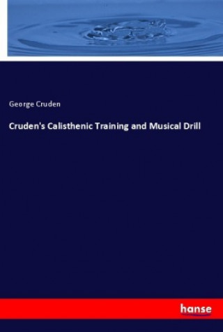 Könyv Cruden's Calisthenic Training and Musical Drill George Cruden