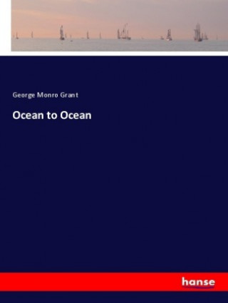 Kniha Ocean to Ocean George Monro Grant