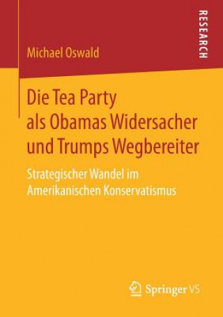 Kniha Die Tea Party ALS Obamas Widersacher Und Trumps Wegbereiter Michael Oswald