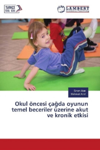 Kniha Okul öncesi çagda oyunun temel beceriler üzerine akut ve kronik etkisi Sinan Akin