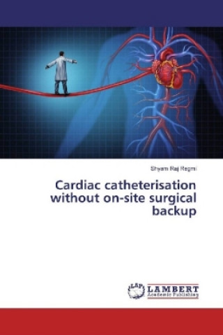 Kniha Cardiac catheterisation without on-site surgical backup Shyam Raj Regmi