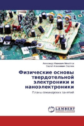 Carte Fizicheskie osnovy tverdotel'noj jelektroniki i nanojelektroniki Alexandr Ivanovich Mihajlov
