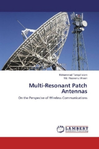 Könyv Multi-Resonant Patch Antennas Mohammad Tariqul Islam