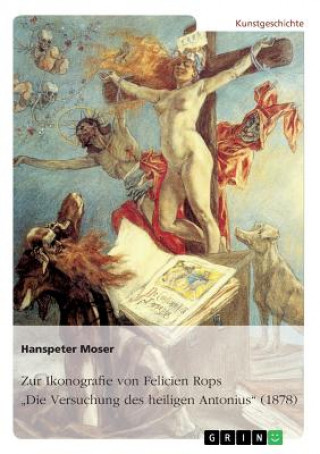 Könyv Zur Ikonografie von Felicien Rops' Die Versuchung des heiligen Antonius (1878) Hanspeter Moser