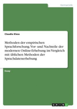 Kniha Methoden der empirischen Sprachforschung. Vor- und Nachteile der modernen Online-Erhebung im Vergleich mit üblichen Methoden der Sprachdatenerhebung Claudia Kless