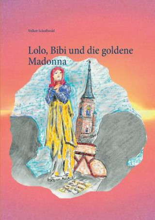 Książka Lolo, Bibi und die goldene Madonna Volker Schoßwald