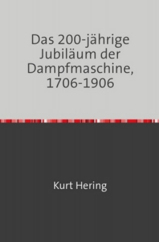 Könyv Das 200 Jährige Jubiläum der Dampfmaschine Kurt Hering