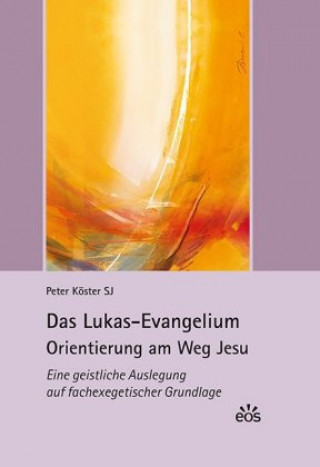 Kniha Das Lukas-Evangelium. Orientierung am Weg Jesu Peter Köster