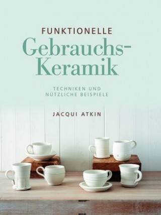 Könyv Funktionelle Gebrauchskeramik Jacqui Atkin
