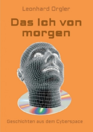 Kniha Das Ich von morgen Leonhard Orgler