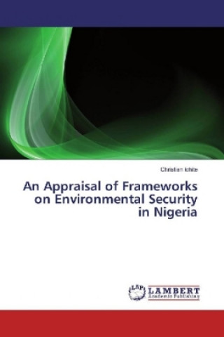 Könyv An Appraisal of Frameworks on Environmental Security in Nigeria Christian Ichite