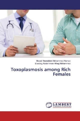 Könyv Toxoplasmosis among Rich Females Mosab Nouraldein Mohammed Hamad