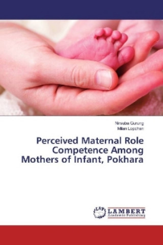 Kniha Perceived Maternal Role Competence Among Mothers of Infant, Pokhara Nirsuba Gurung