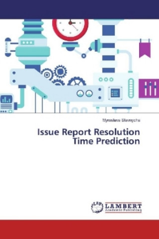 Buch Issue Report Resolution Time Prediction Myroslava Stavnycha