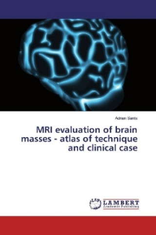 Книга MRI evaluation of brain masses - atlas of technique and clinical case Adrian Santa