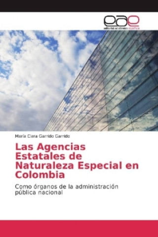 Könyv Las Agencias Estatales de Naturaleza Especial en Colombia María Clara Garrido Garrido