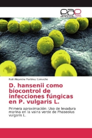 Buch D. hansenii como biocontrol de infecciones fúngicas en P. vulgaris L. Rubí Alejandra Martínez Camacho