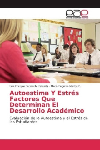 Kniha Autoestima Y Estrés Factores Que Determinan El Desarrollo Académico Luis Enrique Escalante Estrada