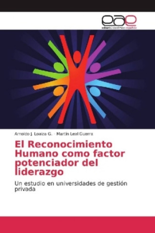 Buch El Reconocimiento Humano como factor potenciador del liderazgo Arnoldo J. Loaiza G.