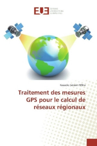 Kniha Traitement des mesures GPS pour le calcul de réseaux régionaux Kouadio Séverin M'Bra