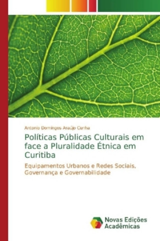 Könyv Politicas Publicas Culturais em face a Pluralidade Etnica em Curitiba Antonio Domingos Araújo Cunha
