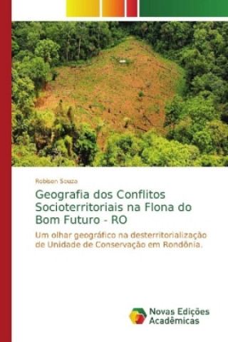 Książka Geografia dos Conflitos Socioterritoriais na Flona do Bom Futuro - RO Robison Souza