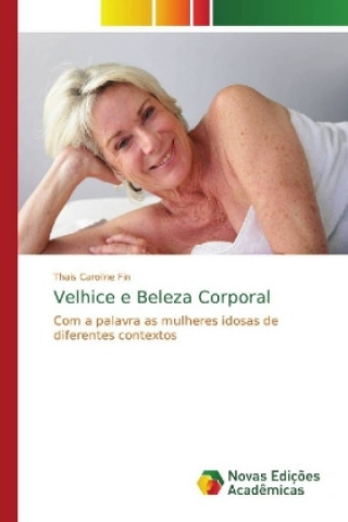 Knjiga Velhice e Beleza Corporal Thais Caroline Fin