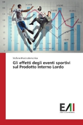 Libro Gli effetti degli eventi sportivi sul Prodotto Interno Lordo Stefano Mastrodomenico