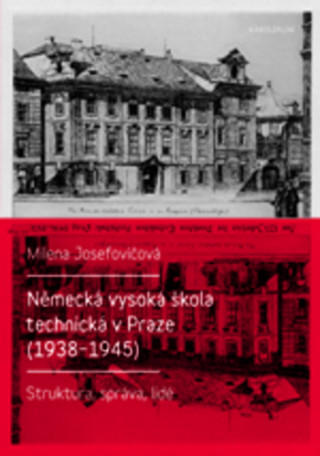 Book Německá vysoká škola technická v Praze (1938–1945) Milena Josefovičová