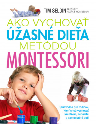 Book Ako vychovať úžasné dieťa metódou Montessori Tim Seldin