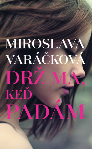 Книга Drž ma, keď padám Miroslava Varáčková