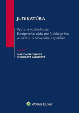 Книга Judikatúra Vybrané rozhodnutia ESĽP vo vzťahu k Slovenskej republike Marica Pirošíková