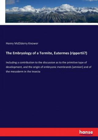 Könyv Embryology of a Termite, Eutermes (rippertii?) HENRY MCELDE KNOWER