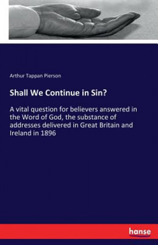 Kniha Shall We Continue in Sin? Arthur Tappan Pierson