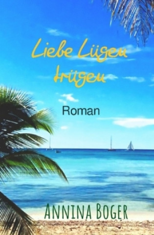 Kniha Annina Boger Romance Liebesromane / Liebe Lügen trügen Annina Boger