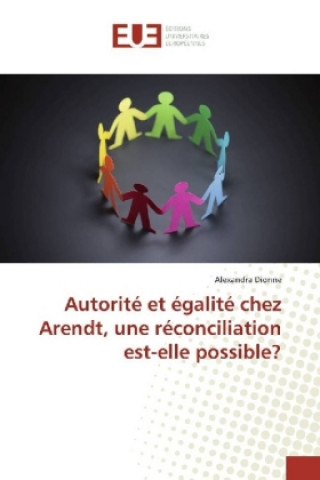 Carte Autorité et égalité chez Arendt, une réconciliation est-elle possible? Alexandra Dionne